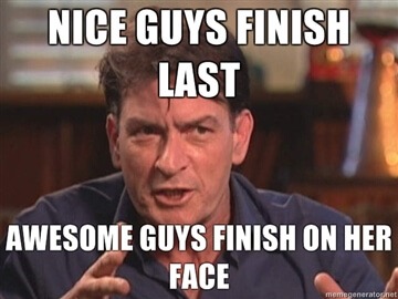 NICE-GUYS-FINISH-LAST-AWESOME-GUYS-FINISH-ON-HER-FACE