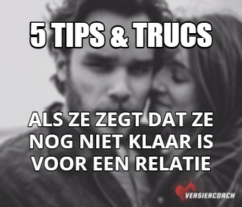 Ze Is Niet Klaar Voor Een Relatie 5 Tips Trucs