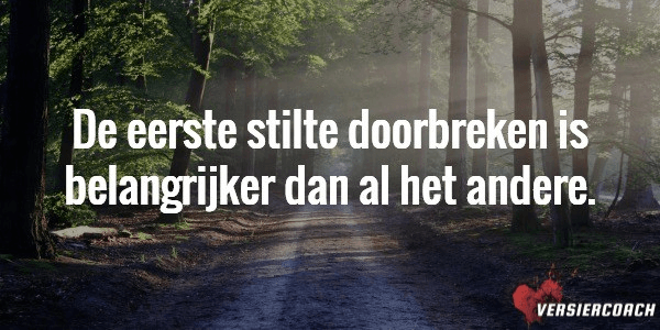 De eerste stilte doorbreken is belangrijker dan al het andere
