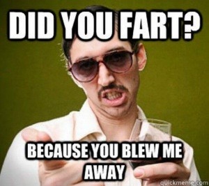 "Did you fat? Because you blew me away" is een foute engelse openingszin die je niet wil gebruiken.