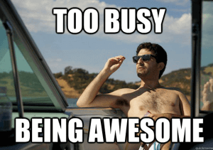 too busy being awesome